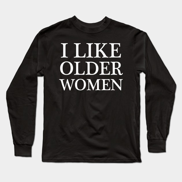 i like older women - white text Long Sleeve T-Shirt by NotesNwords